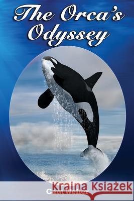 The Orca's Odyssey: Based on a True Story Cam Weiler 9781500527082 Createspace - książka