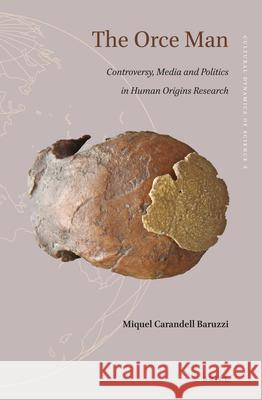 The Orce Man: Controversy, Media and Politics in Human Origins Research Miquel Carandell Baruzzi 9789004431492 Brill - książka