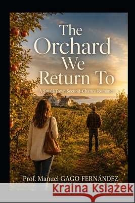 The Orchard We Return To: A Small Town Second Chance Romance Gago Fernández, Prof Manuel 9798188106423 Independently Published - książka