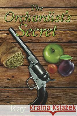 The Orchardist's Secret Ray Mathews 9780983579090 Raymond Mathews Publisher - książka
