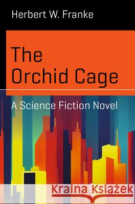 The Orchid Cage: A Science Fiction Novel Herbert W. Franke 9783031604980 Springer - książka