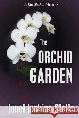 The Orchid Garden: A Kat Shahar Mystery Janet Jenkins-Stotts 9781508509868 Createspace - książka