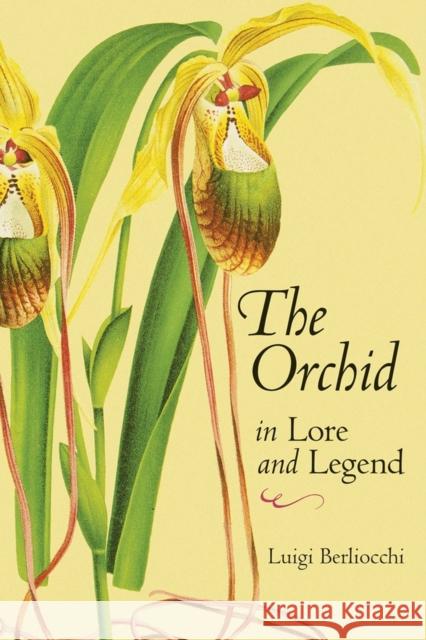 The Orchid in Lore and Legend Berliocchi, Luigi 9780881926163 Timber Press (OR) - książka