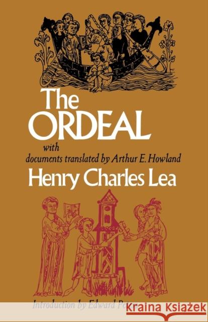 The Ordeal Henry Charles Lea Arthur E. Howland Edward Peters 9780812210613 University of Pennsylvania Press - książka