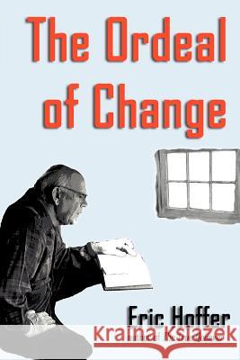 The Ordeal of Change Eric Hoffer 9781933435107 Hopewell Publications - książka