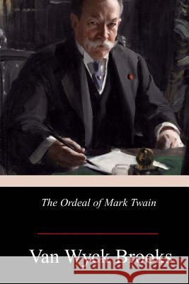 The Ordeal of Mark Twain Van Wyck Brooks 9781979067096 Createspace Independent Publishing Platform - książka