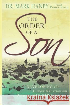 The Order of A Son: Developing the Unique Relationship Between Ministry Fathers and Sons Roger Roth, Mark Hanby 9798325343995 Independently Published - książka