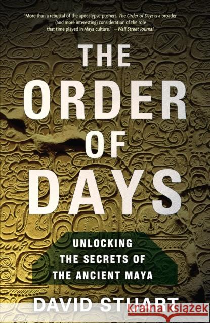 The Order of Days: The Maya World and the Truth about 2012 David Stuart   9780385527279 Three Rivers Press (CA) - książka