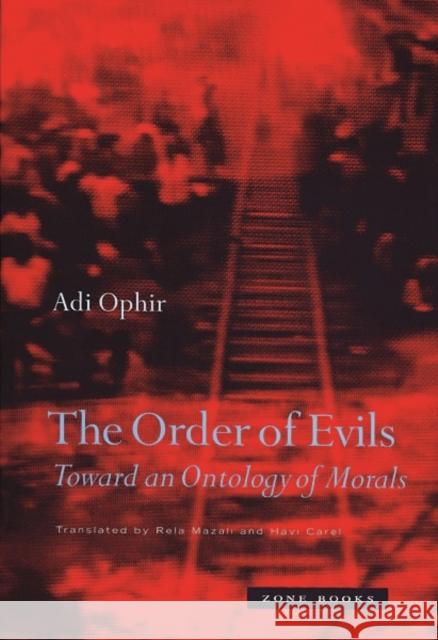 The Order of Evils: Toward an Ontology of Morals Ophir, Adi 9781890951511 Zone Books - książka