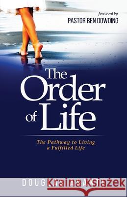 The Order of Life: The Pathway to Living a Fulfilled Life Douglas Asante 9781916692329 Equip Publishing House - książka