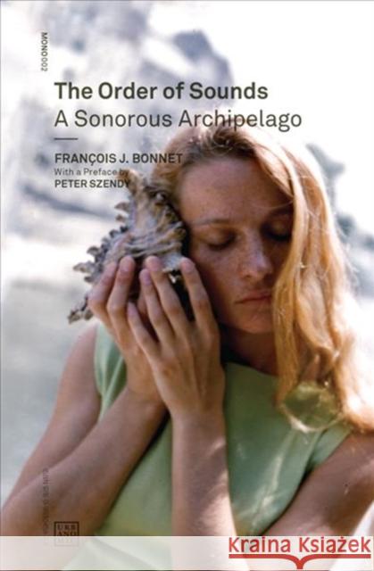 The Order of Sounds: A Sonorous Archipelago Francois J. Bonnet Robin Mackay  9780993045875 Urbanomic Media Ltd - książka