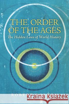 The Order of the Ages: The Hidden Laws of World History Robert Bolton John Michell 9781621381211 Angelico Press - książka