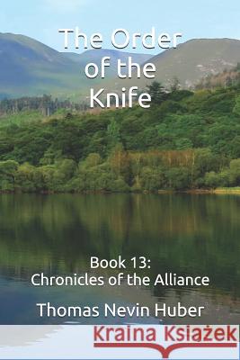 The Order of the Knife: Book 13: Chronicles of the Alliance Thomas Nevin Huber 9781090550477 Independently Published - książka