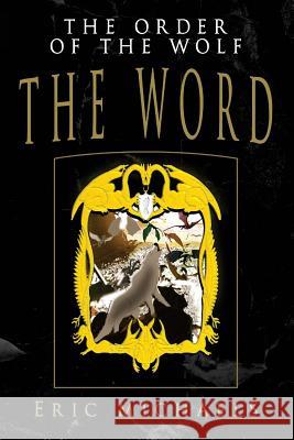 The Order of the Wolf: The Word Eric Michaels 9781720822653 Createspace Independent Publishing Platform - książka