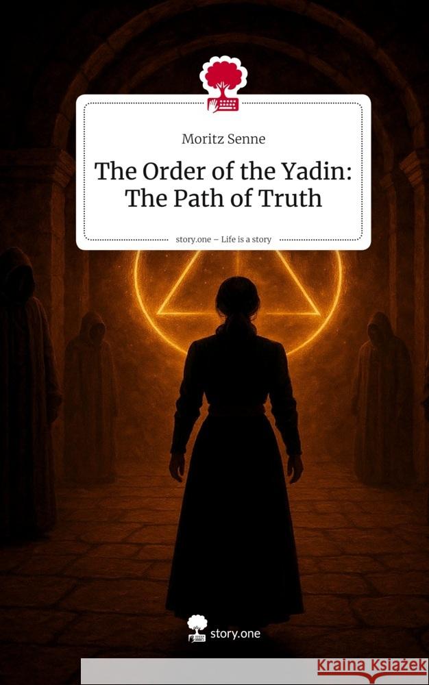 The Order of the Yadin: The Path of Truth. Life is a Story - story.one Senne, Moritz 9783711599070 story.one publishing - książka