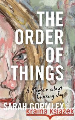 The Order of Things: A Memoir About Chasing Joy Sarah Gormley 9798990642508 Salt Creek Publishing - książka
