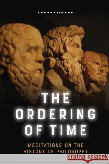 The Ordering of Time: Meditations on the History of Philosophy George Lucas 9781474478564 Edinburgh University Press - książka