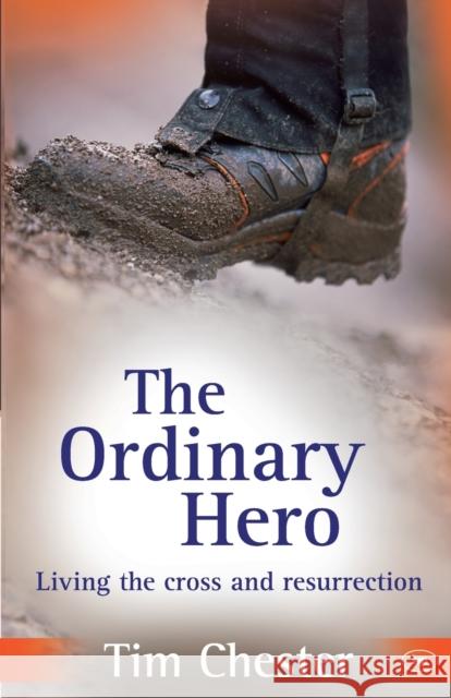 The Ordinary Hero : Living the Cross and Resurrection Tim Chester 9781844743773 INTER-VARSITY PRESS - książka