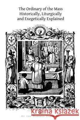 The Ordinary of the Mass: Historically, Liturgically and Exegetically Explained Rev Arthur Devine Brother Hermenegil 9781518643354 Createspace - książka