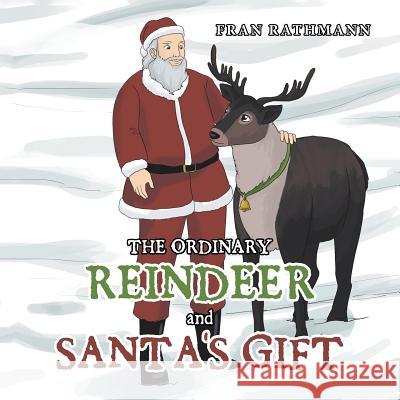 The Ordinary Reindeer and Santa's Gift Fran Rathmann 9781796038729 Xlibris Us - książka