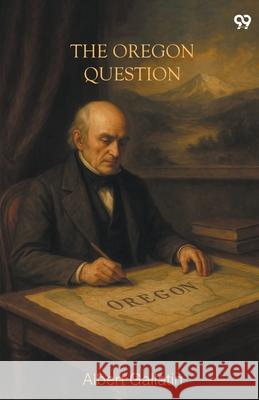 The Oregon Question Albert Gallatin 9789371461979 Double 9 Books - książka