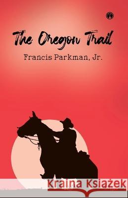 The Oregon Trail Francis Parkman, Jr   9789391343880 Insight Publica - książka
