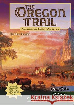The Oregon Trail: An Interactive History Adventure Matt Doeden 9781476536071 Capstone Press - książka