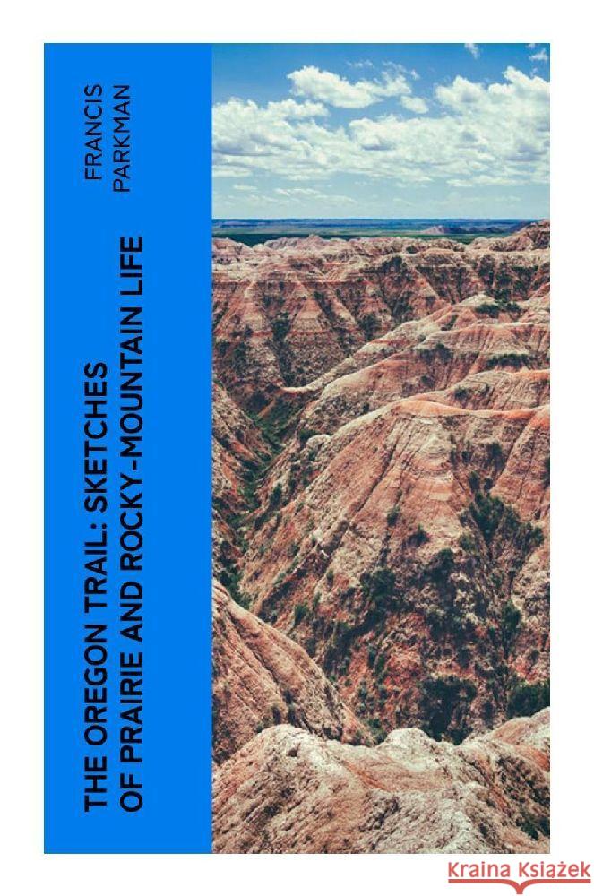 The Oregon Trail: Sketches of Prairie and Rocky-Mountain Life Parkman, Francis 9788027378197 e-artnow - książka