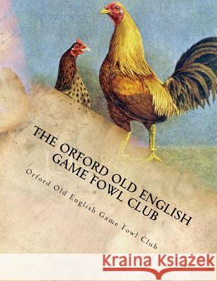 The Orford Old English Game Fowl Club: Club Rules, Colours and Standard of Perfection for Old English Game Fowl Orford Old English Game Fowl Club Jackson Chambers 9781987436341 Createspace Independent Publishing Platform - książka