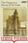 The Organ as a Mirror of Its Time: North European Reflections, 1610-2000 [With CD] Snyder, Kerala J. 9780195144154 Oxford University Press