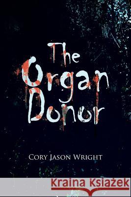 The Organ Donor Cory Jason Wright 9781479731695 Xlibris Corporation - książka