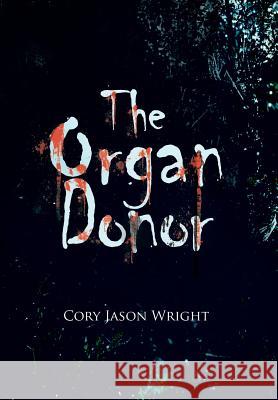 The Organ Donor Cory Jason Wright 9781479731701 Xlibris Corporation - książka