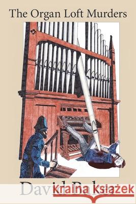 The Organ Loft Murders David Baker 9781665597609 Authorhouse UK - książka