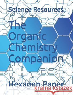 The Organic Chemistry Companion: Hexagon Paper Science Resources 9781797876641 Independently Published - książka