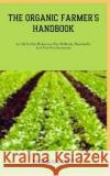 The Organic Farmer's Handbook: An All-In-One Reference For Methods, Standards, And New Developments Morgan Eric   9798398330762 Independently Published
