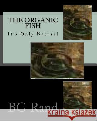 The Organic Fish: Health Fish Live in Healthy Water Brenda G. Rand 9781545592212 Createspace Independent Publishing Platform - książka