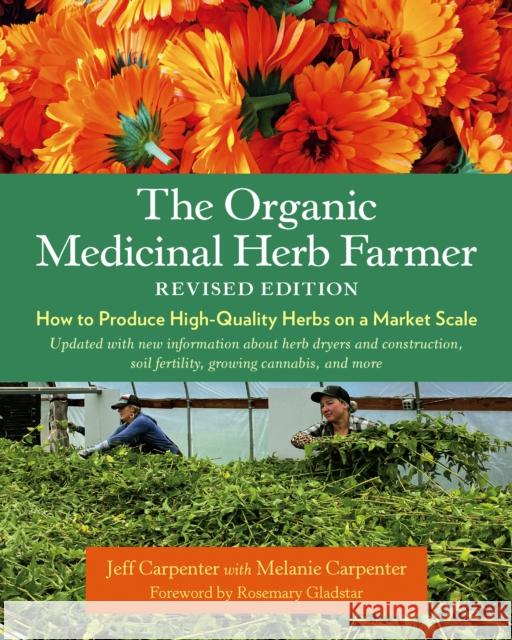 The Organic Medicinal Herb Farmer, Revised Edition: How to Produce High-Quality Herbs on a Market Scale Jeff Carpenter 9781645021124 Chelsea Green Publishing Co - książka