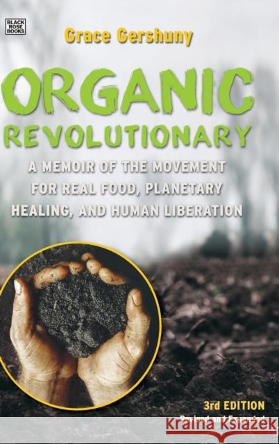 The Organic Revolutionary: A Memoir from the Movement for Real Food, Planetary Healing, and Human Liberation Grace Gershuny 9781551646770 Black Rose Books - książka