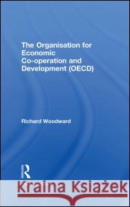 The Organisation for Economic Co-Operation and Development (Oecd) Woodward, Richard 9780415371971 Taylor & Francis - książka