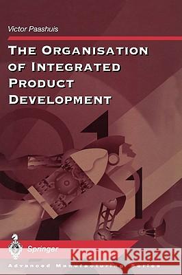 The Organisation of Integrated Product Development V. Paashuis Victor Paashuis D. T. Pham 9783540762256 Springer - książka