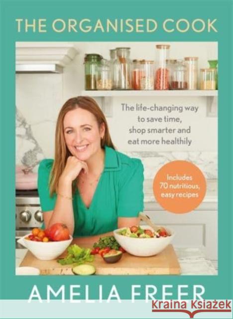 The Organised Cook: The life-changing way to save time, shop smarter and eat more healthily Amelia Freer 9781788707077 Bonnier Books Ltd - książka