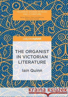 The Organist in Victorian Literature Quinn, Iain 9783319841083 Palgrave Macmillan - książka