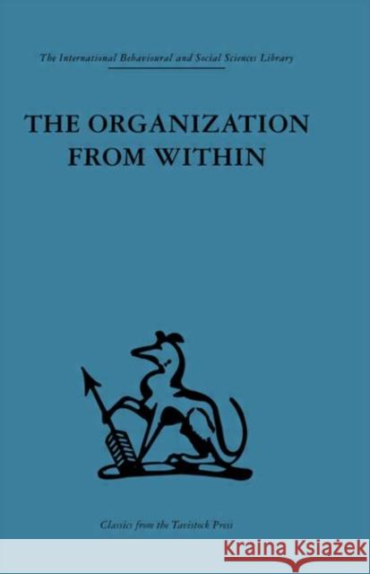 The Organization from Within : A comparative study of social institutions based on a sociotherapeutic approach Cyril Sofer 9780415264716 Routledge - książka