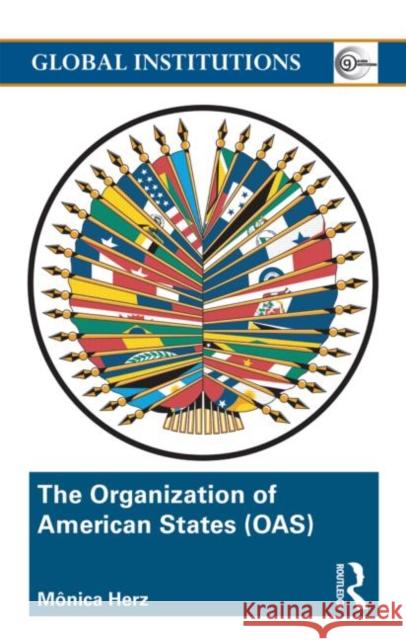The Organization of American States (Oas): Global Governance Away from the Media Herz, Mônica 9780415498500  - książka