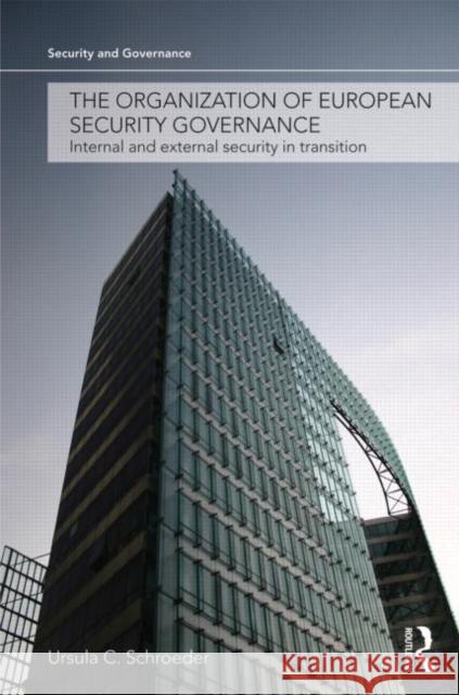 The Organization of European Security Governance: Internal and External Security in Transition Schroeder, Ursula 9780415601597 Taylor and Francis - książka