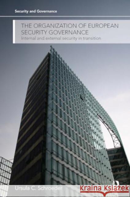 The Organization of European Security Governance: Internal and External Security in Transition Ursula Schroeder 9781032926025 Routledge - książka