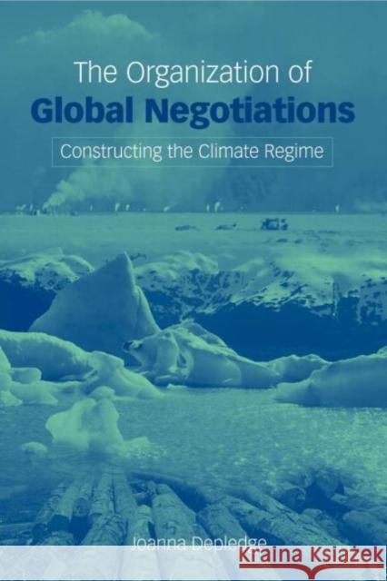 The Organization of Global Negotiations : Constructing the Climate Change Regime Joanna Depledge 9781844070466 Earthscan Publications - książka