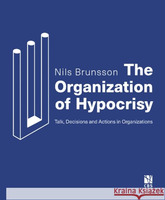 The Organization of Hypocrisy: Talk, Decisions and Actions in Organizations Nils Brunsson 9788763003704 Copenhagen Business School Press - książka