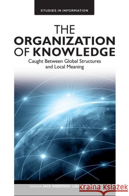 The Organization of Knowledge: Caught Between Global Structures and Local Meaning Jack Andersen (University of Copenhagen, Denmark), Associate Professor Laura Skouvig (University of Copenhagen, Denmark) 9781787145320 Emerald Publishing Limited - książka