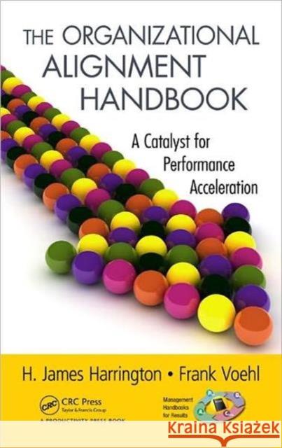 The Organizational Alignment Handbook: A Catalyst for Performance Acceleration Harrington, H. James 9781439877326  - książka